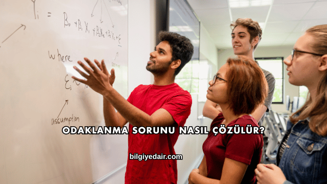 Odaklanma Sorunu Nasıl Çözülür?