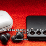 Samsung Ağda Kayıtlı Değil Hatası Nasıl Çözülür?