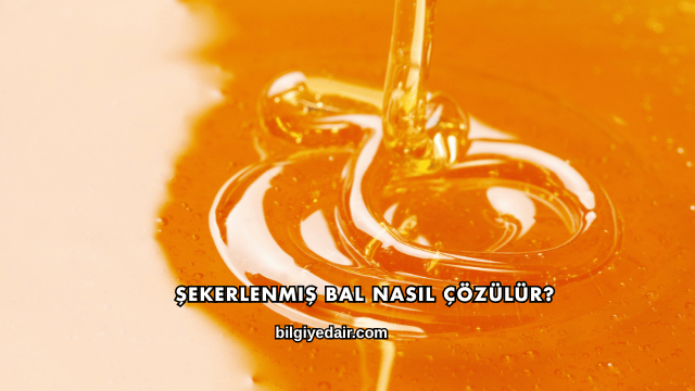 Şekerlenmiş Bal Nasıl Çözülür?