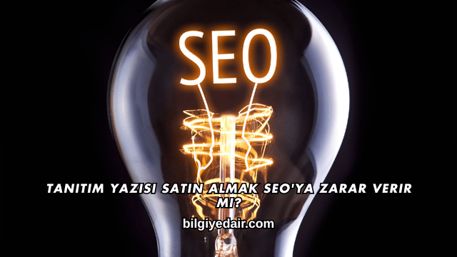 Tanıtım Yazısı Satın Almak SEO'ya Zarar Verir mi?