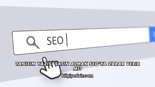 Tanıtım Yazısı Satın Almak SEO'ya Zarar Verir mi?