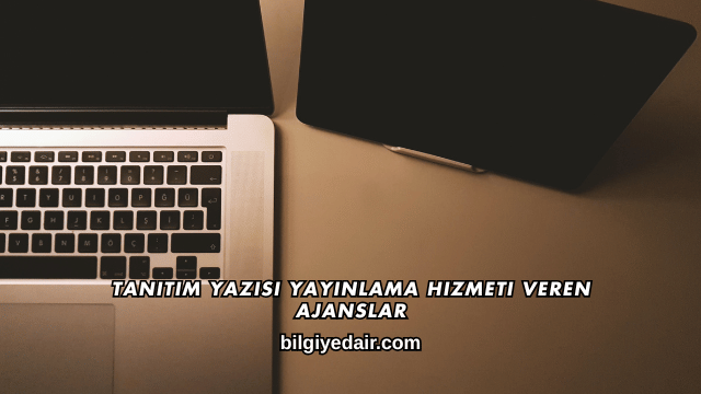 Tanıtım Yazısı Yayınlama Hizmeti Veren Ajanslar