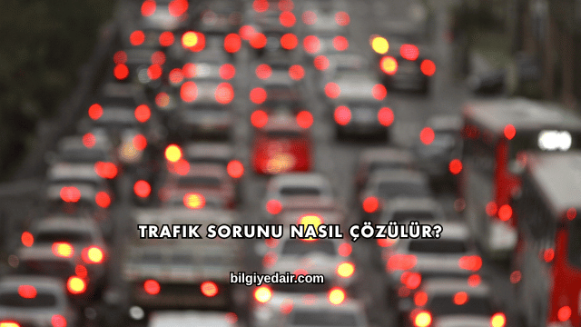 Trafik Sorunu Nasıl Çözülür?