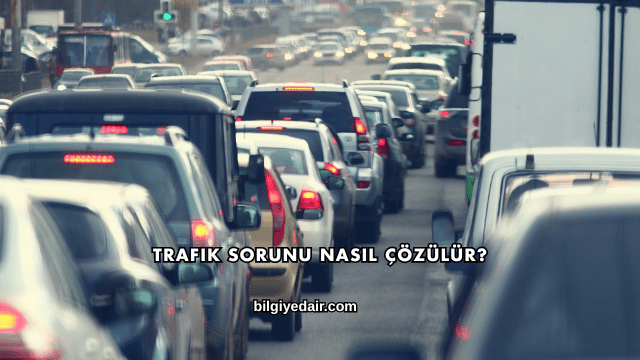 Trafik Sorunu Nasıl Çözülür?