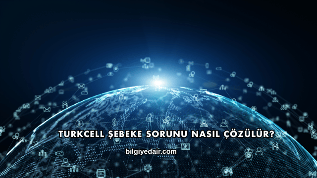 Turkcell Şebeke Sorunu Nasıl Çözülür?