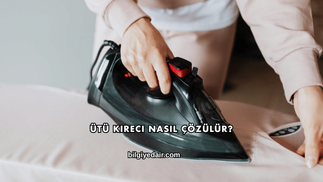Ütü Kireci Nasıl Çözülür?