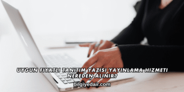 Uygun Fiyatlı Tanıtım Yazısı Yayınlama Hizmeti Nereden Alınır?