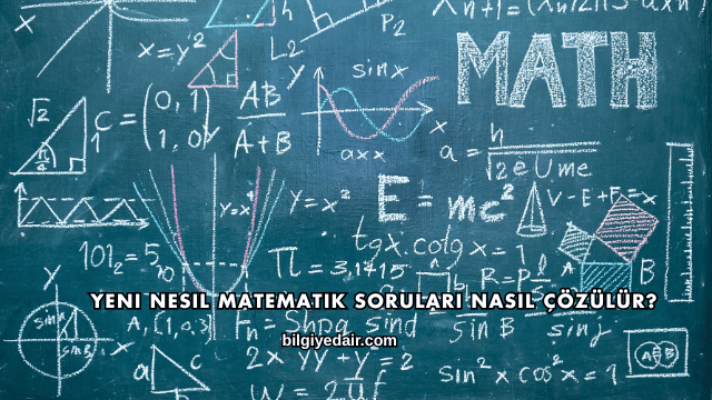 Yeni Nesil Matematik Soruları Nasıl Çözülür?