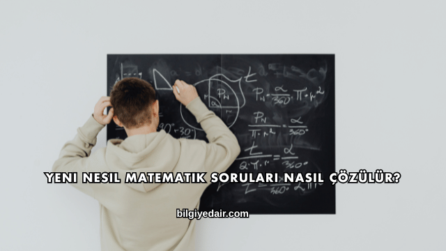 Yeni Nesil Matematik Soruları Nasıl Çözülür?