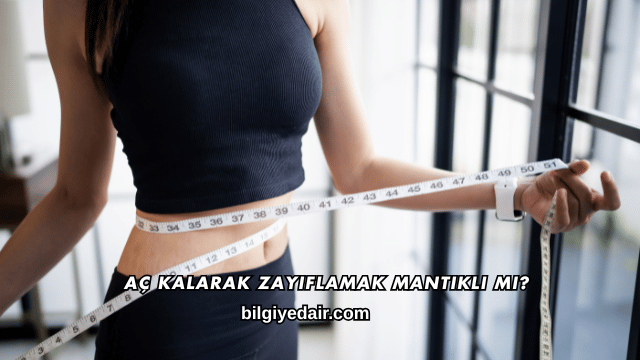 Aç Kalarak Zayıflamak Mantıklı mı?