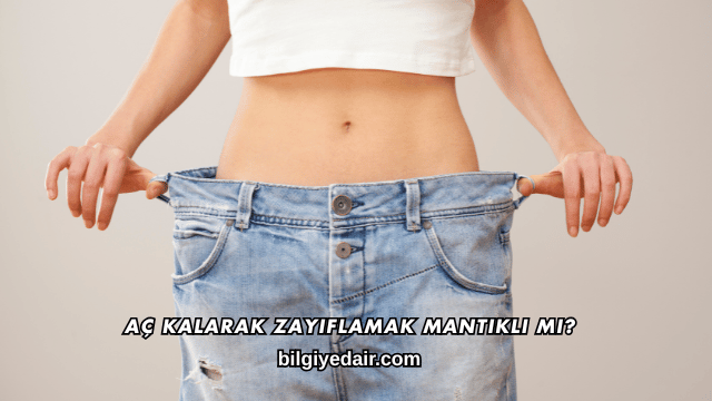 Aç Kalarak Zayıflamak Mantıklı mı?