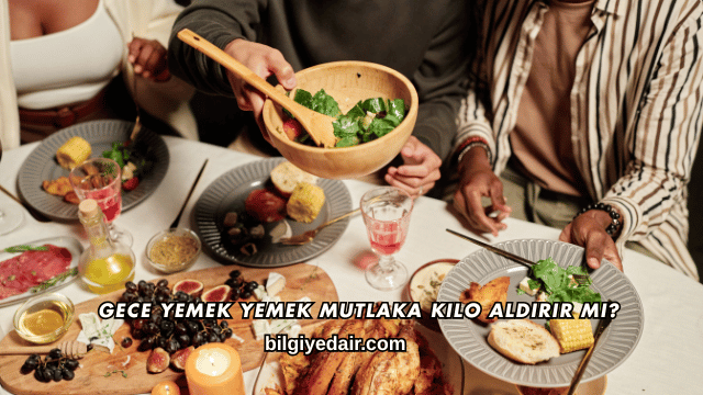 Gece Yemek Yemek Mutlaka Kilo Aldırır mı?