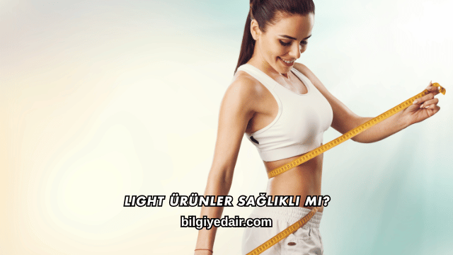 Light Ürünler Sağlıklı mı?